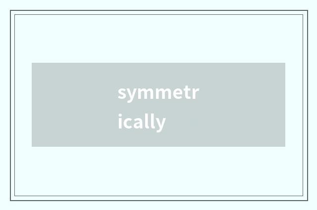 symmetrically