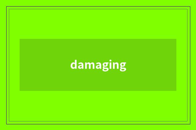 damaging