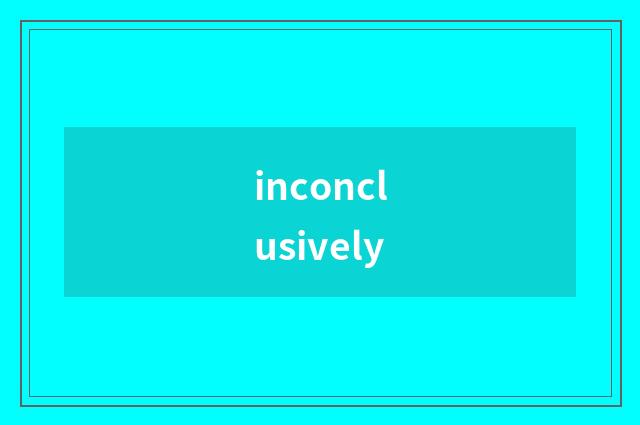 inconclusively