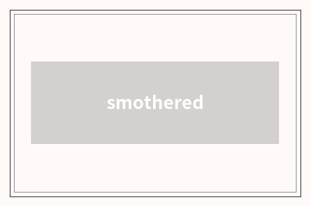 smothered