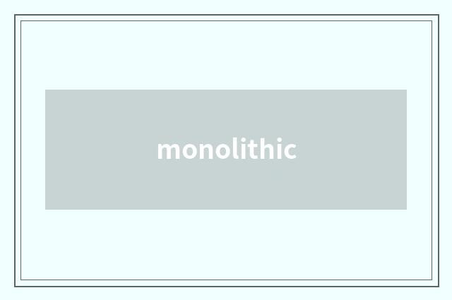 monolithic