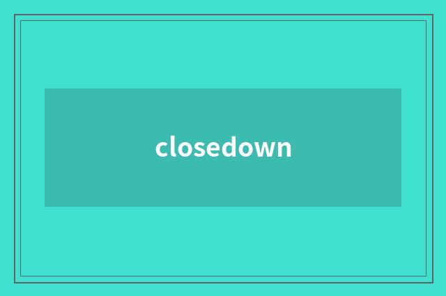 closedown