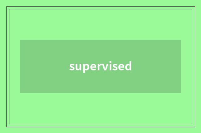 supervised