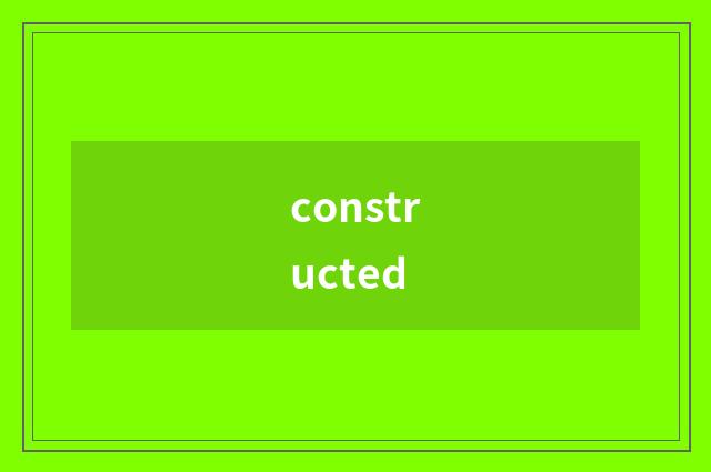 constructed