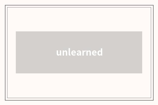 unlearned