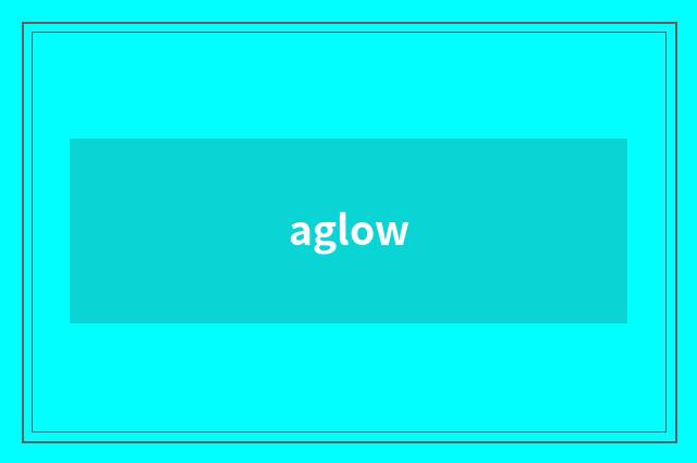 aglow