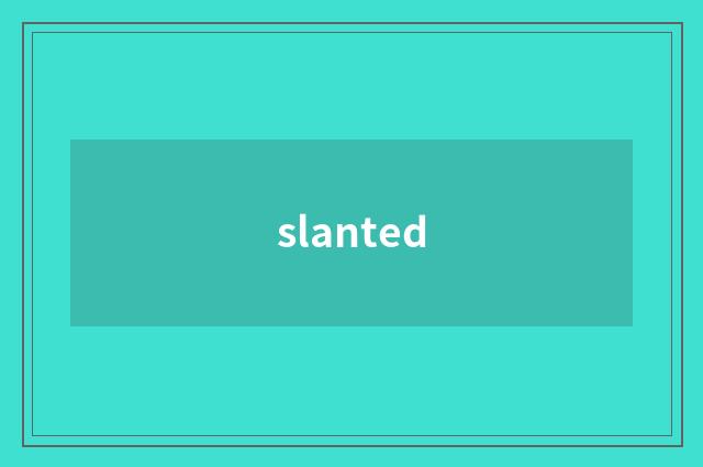 slanted