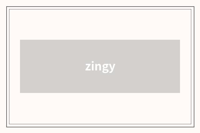 zingy