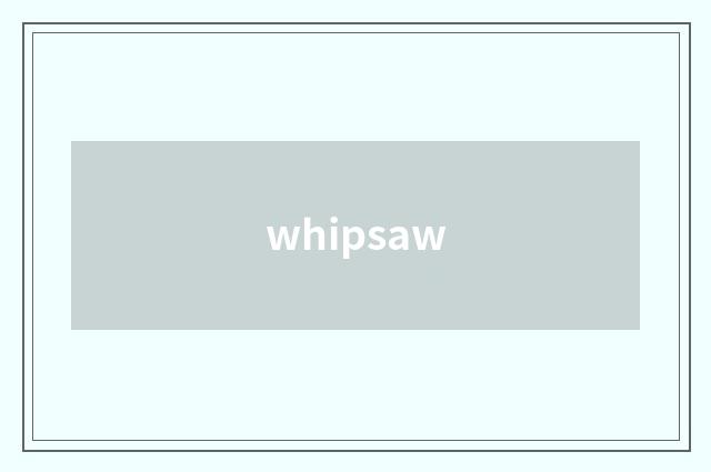whipsaw