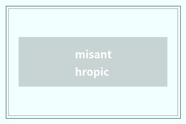misanthropic