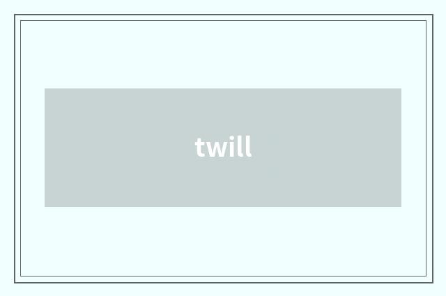 twill