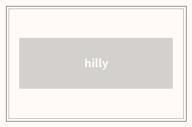 hilly