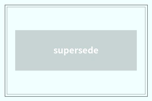 supersede
