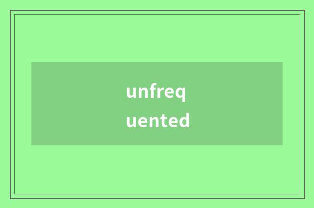 unfrequented