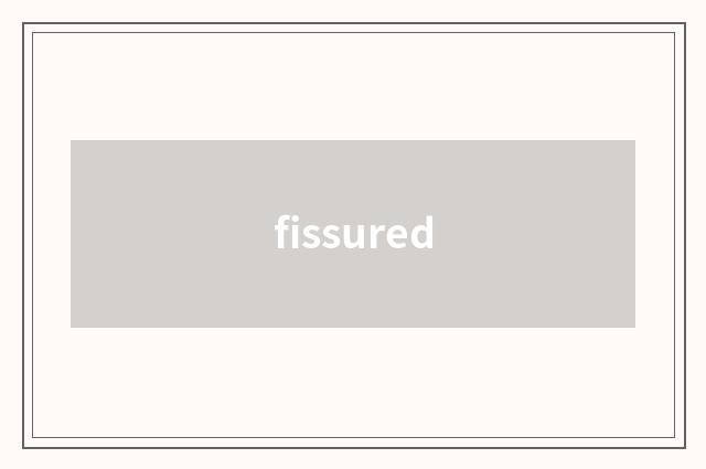 fissured