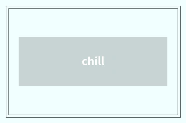 chill