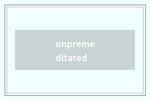 unpremeditated