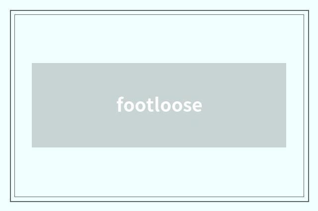 footloose