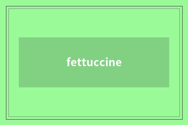 fettuccine
