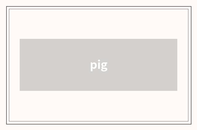pig