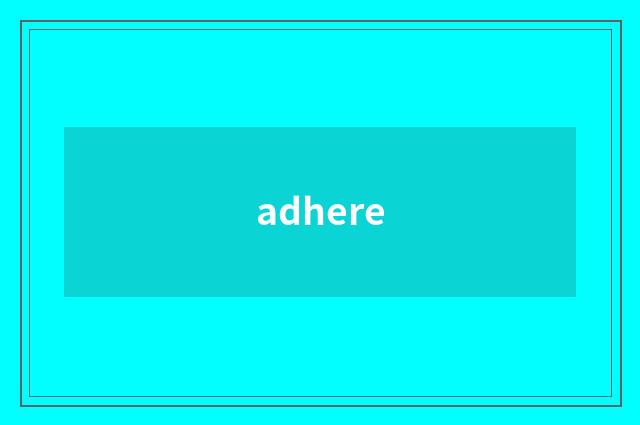 adhere