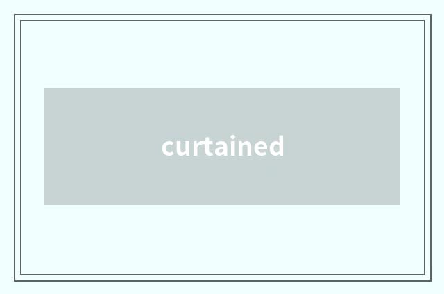 curtained