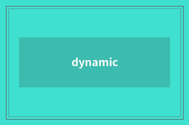 dynamic