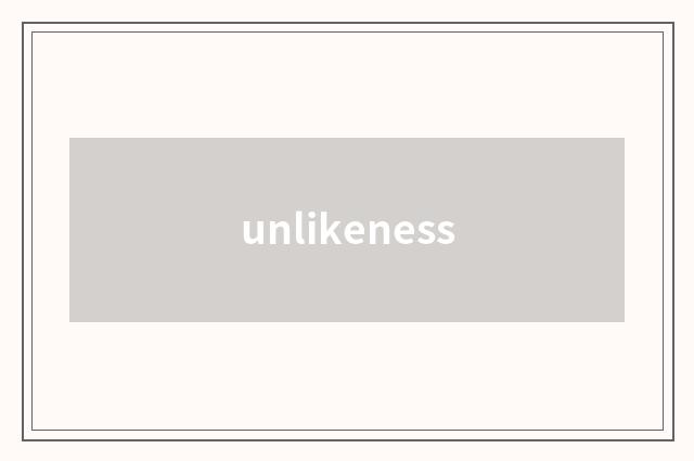 unlikeness