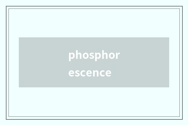 phosphorescence