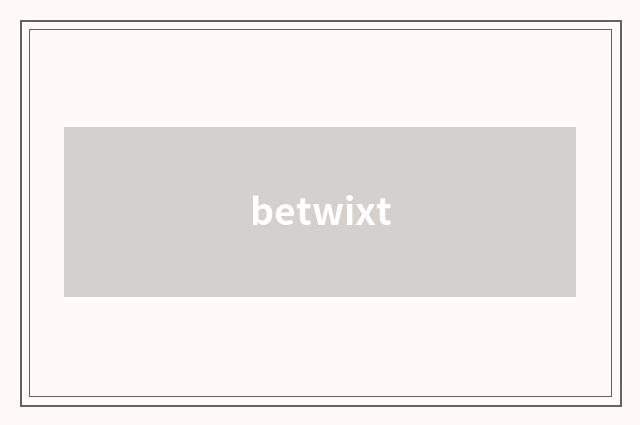 betwixt