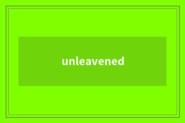 unleavened