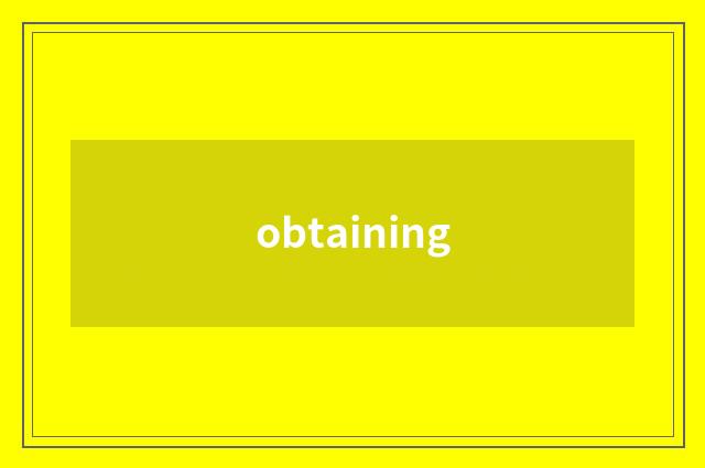 obtaining