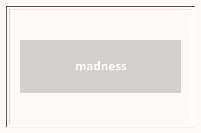 madness