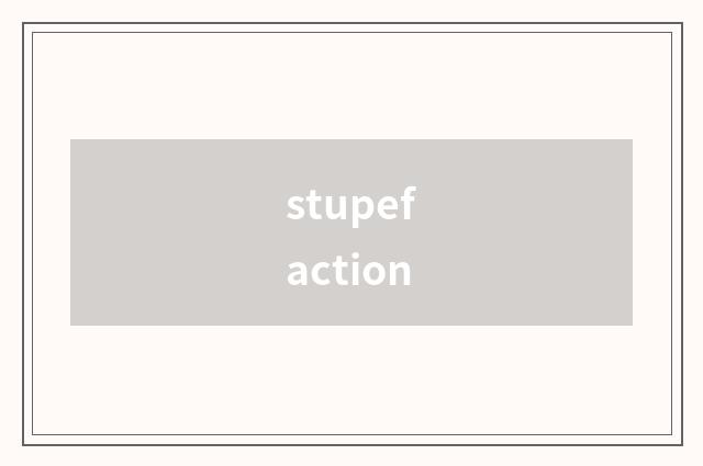 stupefaction