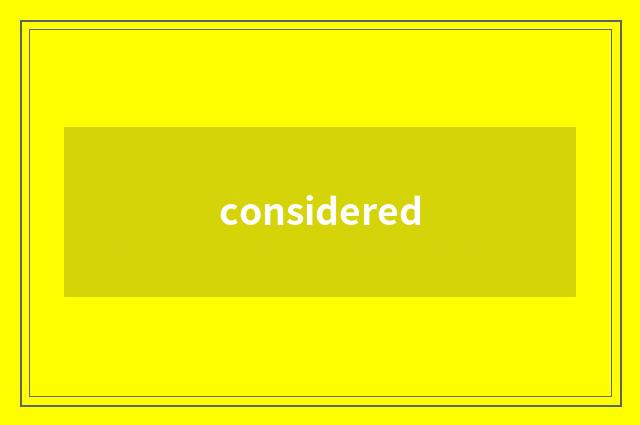 considered