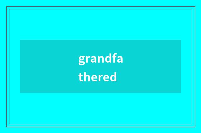 grandfathered