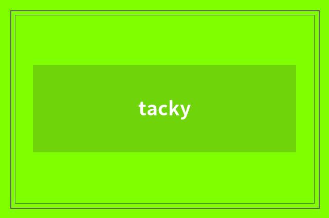 tacky