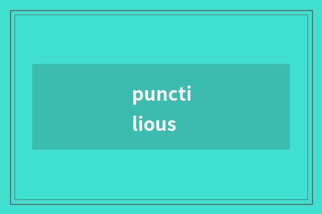 punctilious
