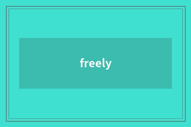 freely
