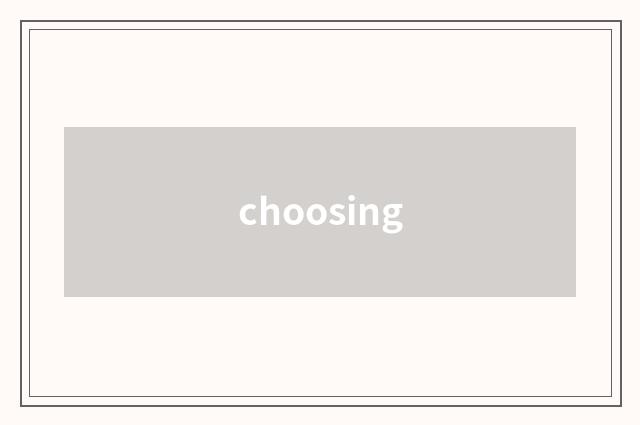 choosing