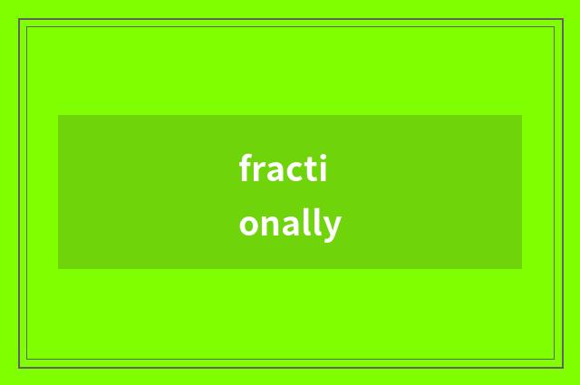 fractionally