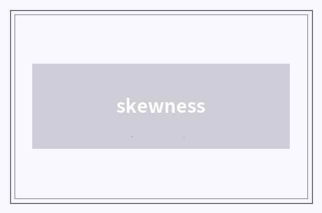 skewness