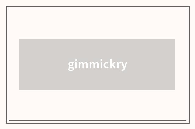 gimmickry