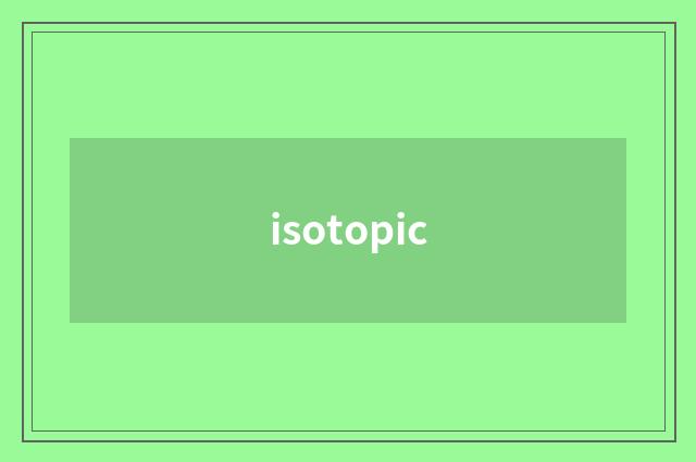 isotopic