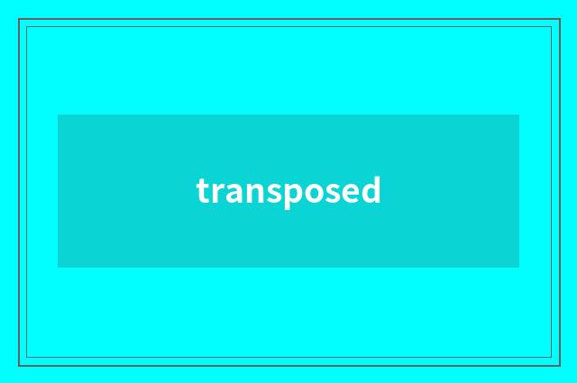 transposed