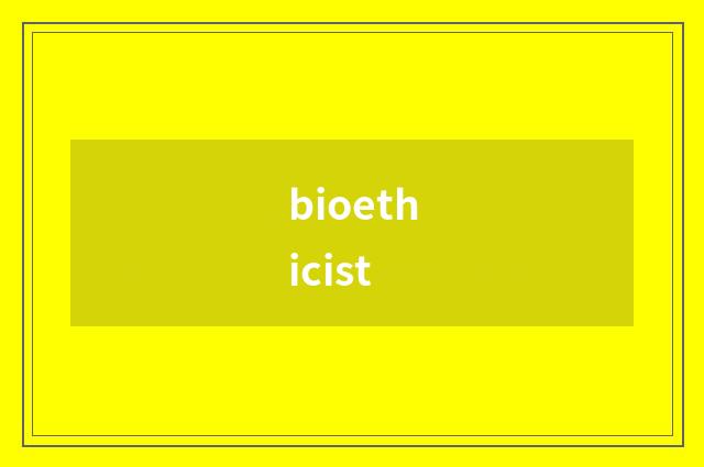 bioethicist