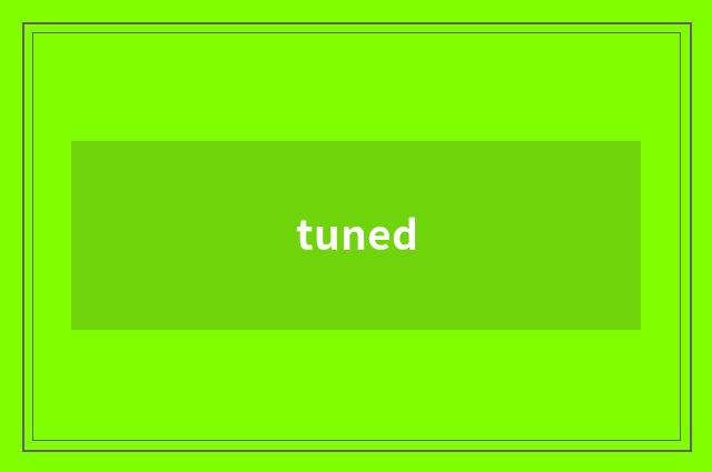 tuned