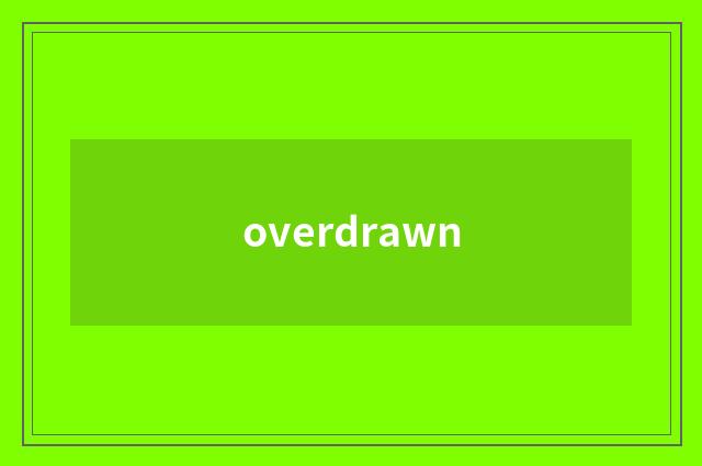 overdrawn