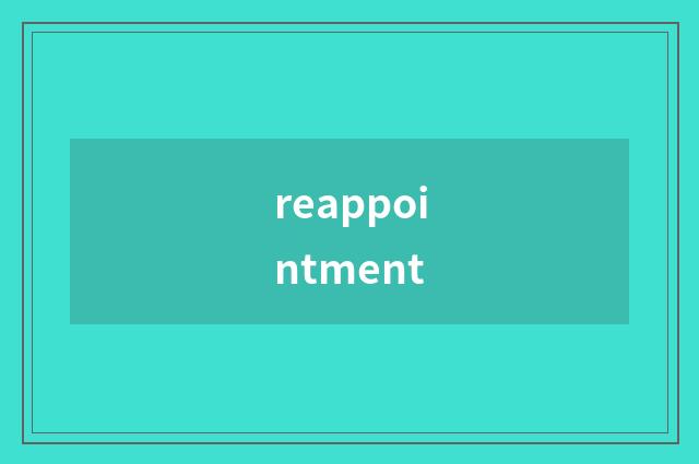 reappointment