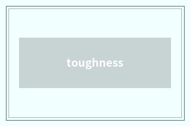 toughness